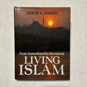 Hardback book: Living Islam: From Samarkand to Stornoway by Akbar S. Ahmed.